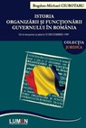 Istoria Organizarii Si Functionarii Guvernului in Romania: de la Inceputuri Si Pana La 22 Decembrie 1989 - Bogdan Michael Ciubotaru - 9789731663531