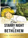 One Starry Night In Bethlehem! - Ada (Studied at Radcliffe College - Publishing Procedures Course Harvard University Howard University Docent Smithsonian Institution Taught in Public Private & Charters Schools in the U S A & Nigeria) Onwukeme - 9789783605787