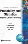 Probability And Statistics: French-chinese Meeting - Proceedings Of The Wuhan Meeting - ALBERT (UNIV BLAISE-PASCAL,  France) Badrikian ; Paul-andre (Univ Louis-pasteur Et Cnrs, France) Meyer ; Jia-an (Academia Sinica, Beijing, China) Yan - 9789810216504