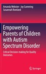 Empowering Parents of Children with Autism Spectrum Disorder - Amanda Webster ; Joy Cumming ; Susannah Rowland - 9789811020827