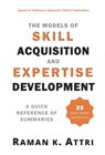 The Models of Skill Acquisition and Expertise Development: A Quick Reference of Summaries - Raman K Attri - 9789811189883