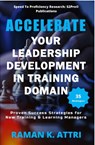 Accelerate Your Leadership Development in Training Domain : Proven Success Strategies for New Training & Learning Managers - Raman K Attri - 9789811189913