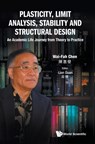 Plasticity, Limit Analysis, Stability And Structural Design: An Academic Life Journey From Theory To Practice - WAI-FAH (UNIV OF HAWAII AT MANOA,  Usa) Chen - 9789811229732