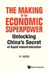 Making Of An Economic Superpower, The: Unlocking China's Secret Of Rapid Industrialization - YI (FEDERAL RESERVE BANK OF ST LOUIS,  Usa & Tsinghua Univ, China) Wen - 9789811230370