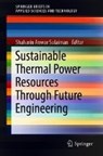 Sustainable Thermal Power Resources Through Future Engineering - Shaharin Anwar Sulaiman - 9789811329678