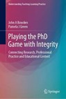 Playing the PhD Game with Integrity - John A Bowden ; Pamela J Green - 9789811369896
