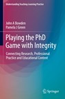 Playing the PhD Game with Integrity - John A Bowden ; Pamela J Green - 9789811369926