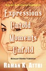 Expressions Untold - Moments Unfold: Timeless Poetry (Roman Hindi Version) - Raman K Attri - 9789811408236