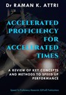 Accelerated Proficiency for Accelerated Times: A Review of Key Concepts and Methods to Speed Up Performance - Raman K Attri - 9789811462764