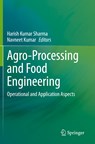 Agro-Processing and Food Engineering - Harish Kumar Sharma ; Navneet Kumar - 9789811672910