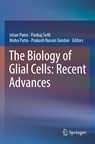 The Biology of Glial Cells: Recent Advances - Ishan Patro ; Pankaj Seth ; Nisha Patro ; Prakash Narain Tandon - 9789811683152