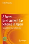 A Forest Environment Tax Scheme in Japan - Keiko Nakayama - 9789811693540