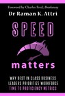 Speed Matters: Why Best in Class Business Leaders Prioritize Workforce Time to Proficiency Metrics - Raman K Attri - 9789811805363