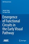 Emergence of Functional Circuits in the Early Visual Pathway - Jaeson Jang ; Se-Bum Paik - 9789811900334