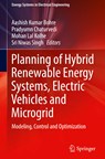 Planning of Hybrid Renewable Energy Systems, Electric Vehicles  and Microgrid - Aashish Kumar Bohre ; Pradyumn Chaturvedi ; Mohan Lal Kolhe ; Sri Niwas Singh - 9789811909788