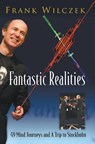 Fantastic Realities: 49 Mind Journeys And A Trip To Stockholm - FRANK (MASSACHUSETTS INST OF TECH,  Usa) Wilczek - 9789812566492