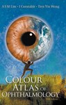 Colour Atlas Of Ophthalmology (Fifth Edition) - ARTHUR S M (GLENEAGLES HOSPITAL,  S'pore) Lim ; Ian J (Lions Eye Institute, Australia) Constable ; Tien Yin (S'pore National Eye Centre, S'pore & Nus, S'pore) Wong - 9789812771544