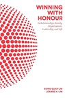 Winning With Honour: In Relationships, Family, Organisations, Leadership, And Life - Siong Guan (Lee Kuan Yew School Of Public Policy Lim ; Joanne H (The Right Perspective Lim - 9789813108646