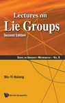 Lectures On Lie Groups - WU-YI (UNIV OF CALIFORNIA,  Berkeley, Usa / Hong Kong Univ Of Sci & Tech, Hong Kong) Hsiang - 9789814740708