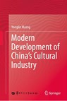 Modern Development of China's Cultural Industry - Yonglin Huang - 9789819512393