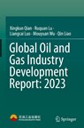 Global Oil and Gas Industry Development Report: 2023 - Xingkun Qian ; Ruquan Lu ; Liangcai Luo ; Mouyuan Wu - 9789819523740