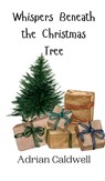 Whispers Beneath the Christmas Tree - Adrian Caldwell - 9789916943885