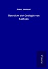 Übersicht der Geologie von Sachsen - Franz Kossmat - 9789925023950