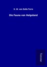 Die Fauna von Helgoland - K. W. Von Dalla Torre - 9789925046836