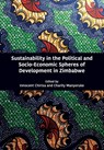 Sustainability in the Political and Socio-Economic Spheres of Development in Zimbabwe - Innocent Chirisa ; Charity Manyeruke - 9789956551514