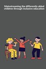 Mainstreaming the differently abled children through inclusive education - Suresh Kumar K - 9789963471607