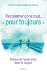 Recommençons tout ... « pour toujours » - Ricardo Reyes-Castillo ; Robert Sarah - 9791033611486
