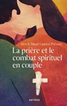 La prière et le combat spirituel en couple - Alex Lauriot Prévost ; Maud Lauriot Prévost - 9791033617822