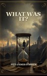 What Was It? - Fitz-James O'Brien - 9791044604965
