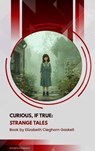Curious, If True: Strange Tales - Elizabeth Cleghorn Gaskell - 9791070057919