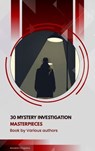 30 Mystery Investigation Masterpieces - Ryūnosuke Akutagawa ; Gilbert Keith Chesterton ; Wilkie Collins ; Arthur Conan Doyle ; Hanns Heinz Ewers ; Hollis Godfrey ; Thomas Hardy ; William Le Queux ; Maurice Leblanc ; Gaston Leroux ; Catherine Louisa Pirkis ; Edgar Allan Poe ; Frank R. Stockton ; - 9791070130209