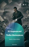 30 Suspense and Thriller Masterpieces - Marcel Allain ; Grant Allen ; John Buchan ; Edgar Rice Burroughs ; Gilbert Keith Chesterton ; Erskine Childers ; Wilkie Collins ; Arthur Griffiths ; Henry Rider Haggard ; Thomas Hardy ; Anthony Hope ; William Andrew Johnston ; Frederic Arnold Kummer ; Wil - 9791070135099