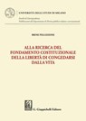 Alla ricerca del fondamento costituzionale della libertà di congedarsi dalla vita - Irene Pellizzone - 9791221168570