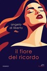 Il fiore del ricordo - Angelo Di Liberto - 9791222115108