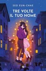 Tre volte il tuo nome - Eun-chae Seo - 9791223211700