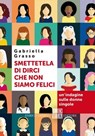 Smettetela di dirci che non siamo felici - Gabriella Grasso - 9791254560822