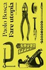 Fare utopia - Paolo Bosca - 9791254802724