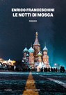 LE NOTTI DI MOSCA - Enrico Franceschini - 9791254947012