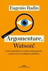 Argomentare, Watson! - Eugenio Radin - 9791255820451
