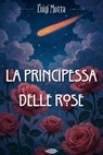 La principessa delle rose - Luigi Motta - 9791255931461