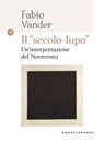 Il "secolo lupo". Un'interpretazione del novecento - Fabio Vander - 9791256143283