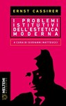 I PROBLEMI ISTITUTIVI DELL’ESTETICA MODERNA - Ernst Cassirer - 9791256152452