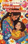 Allattare oggi - Andrée-Marie Dussault - 9791256153084
