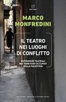 Il teatro nei luoghi di conflitto - Marco Monfredini - 9791256153923