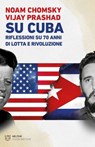 Su Cuba - Noam Chomsky ; Vijay Prashad - 9791256154968