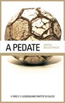 A pedate – 11 eroi e 11 leggendarie partite di calcio - Marco Ballestracci - 9791256490028